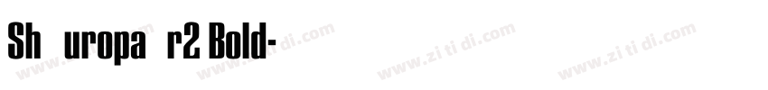 Sh EuropaNr2 Bold字体转换